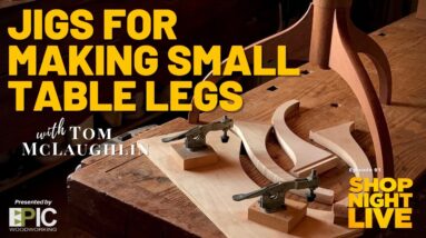 Jigs for Making Small Table Legs with Tom McLaughlin