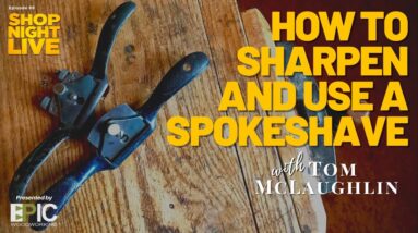 How to Sharpen and Use a Spokeshave with Tom McLaughlin