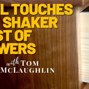 Final Touches on a Shaker Chest of Drawers with Tom McLaughlin