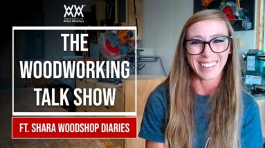 The Woodworking Talk Show ft. SHARA WOODSHOP DIARIES