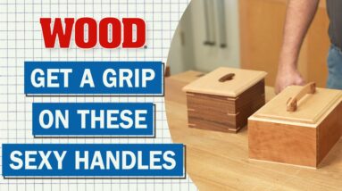 Get A Grip On These Sexy Handles - WOOD magazine
